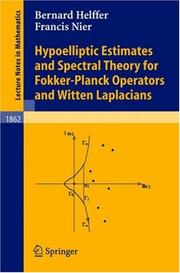 Hypoelliptic estimates and spectral theory for Fokker-Planck operators and Witten Laplacians by Bernard Helffer