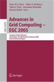 Cover of: Advances in Grid Computing - EGC 2005: European Grid Conference, Amsterdam, The Netherlands, February 14-16, 2005, Revised Selected Papers (Lecture Notes in Computer Science)