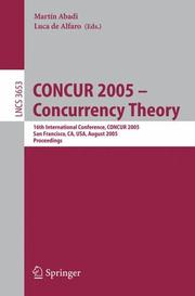 Cover of: CONCUR 2005 -- concurrency theory: 16th international conference, CONCUR 2005, San Francisco, CA, USA, August 23-26, 2005 : proceedings