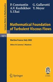 Cover of: Mathematical Foundation of Turbulent Viscous Flows: Lectures given at the C.I.M.E. Summer School held in Martina Franca, Italy, September 1-5, 2003 (Lecture ... Mathematics / Fondazione C.I.M.E., Firenze)