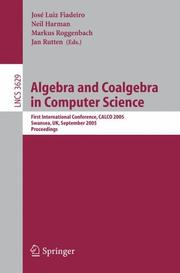 Cover of: Algebra and Coalgebra in Computer Science: First International Conference, CALCO 2005, Swansea, UK, September 3-6, 2005, Proceedings (Lecture Notes in Computer Science)