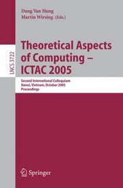 Cover of: Theoretical Aspects of Computing - ICTAC 2005: Second International Colloquium, Hanoi, Vietnam, October 17-21, 2005, Proceedings (Lecture Notes in Computer Science)
