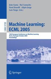 Cover of: Machine Learning: ECML 2005: 16th European Conference on Machine Learning, Porto, Portugal, October 3-7, 2005, Proceedings (Lecture Notes in Computer Science ... / Lecture Notes in Artificial Intelligence)
