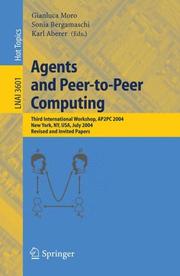 Cover of: Agents and Peer-to-Peer Computing: Third International Workshop, AP2PC 2004, New York, NY, USA, July 19, 2004, Revised and Invited Papers (Lecture Notes in Computer Science)