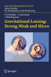 Cover of: Gravitational Lensing: Strong, Weak and Micro by Peter Schneider, Christopher Kochanek, Joachim Wambsganss