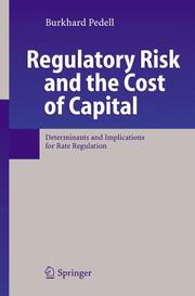 Cover of: Regulatory Risk and the Cost of Capital: Determinants and Implications for Rate Regulation