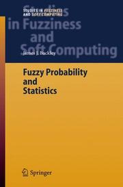 Fuzzy Probability and Statistics (Studies in Fuzziness and Soft Computing) by James J. Buckley