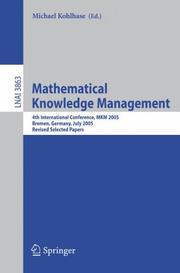 Cover of: Mathematical Knowledge Management: 4th International Conference, MKM 2005, Bremen, Germany, July 15-17, 2005, Revised Selected Papers (Lecture Notes in Computer Science)