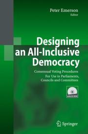 Cover of: Designing an All-Inclusive Democracy: Consensual Voting Procedures for Use in Parliaments, Councils and Committees