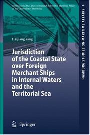 Cover of: Jurisdiction of the Coastal State over Foreign Merchant Ships in Internal Waters and the Territorial Sea (Hamburg Studies on Maritime Affairs) by Haijiang Yang