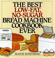 Cover of: The best low-fat, no-sugar bread machine cookbook ever