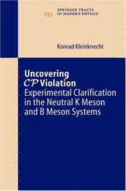 Cover of: Uncovering CP Violation: Experimental Clarification in the Neutral K Meson and B Meson Systems (Springer Tracts in Modern Physics)