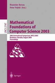 Cover of: Mathematical Foundations of Computer Science 2003: 28th International Symposium, MFCS 2003, Bratislava, Slovakia, August 25-29, 2003, Proceedings (Lecture Notes in Computer Science)