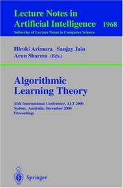 Cover of: Algorithmic Learning Theory: 11th International Conference, ALT 2000 Sydney, Australia, December 11-13, 2000 Proceedings (Lecture Notes in Computer Science)