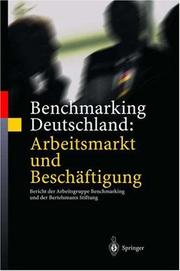 Cover of: Benchmarking Deutschland: Arbeitsmarkt und Beschäftigung: Bericht der Arbeitsgruppe Benchmarking und der Bertelsmann Stiftung an das Bündnis für Arbeit, Ausbildung und Wettbewerbsfähigkeit