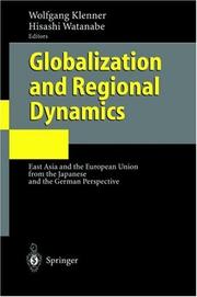 Cover of: Globalization and Regional Dynamics: East Asia and the European Union from the Japanese and the German Perspective