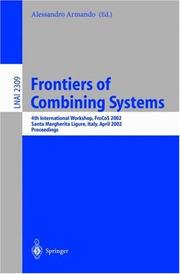 Cover of: Frontiers of Combining Systems: 4th International Workshop, FroCoS 2002, Santa Margherita Ligure, Italy, April 8-10, 2002. Proceedings (Lecture Notes in Computer Science)