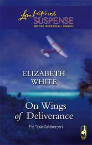 Cover of: On Wings of Deliverance (The Texas Gatekeepers #3) (Steeple Hill Love Inspired Suspense) by Elizabeth White