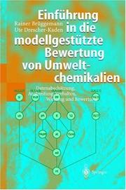 Cover of: Einführung in die modellgestützte Bewertung von Umweltchemikalien: Datenabschätzung, Ausbreitung, Verhalten, Wirkung und Bewertung