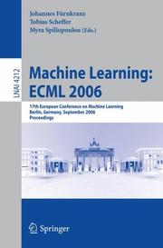 Cover of: Machine Learning: ECML 2006: 17th European Conference on Machine Learning, Berlin, Germany, September 18-22, 2006, Proceedings (Lecture Notes in Computer Science)