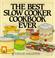 Cover of: The best slow cooker cookbook ever