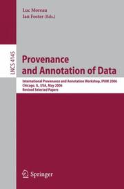 Cover of: Provenance and Annotation of Data: International Provenance and Annotation Workshop, IPAW 2006, Chicago, Il, USA, May 3-5, 2006, Revised Selected Papers (Lecture Notes in Computer Science)