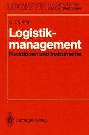 Cover of: Logistikmanagement. Funktionen und Instrumente. Implementierung der Logistikkonzeption in und zwischen Unternehmen (Logistik in Industrie, Handel und Dienstleistungen)