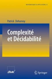 Cover of: Complexité et Décidabilité (Mathématiques et Applications) by Patrick Dehornoy