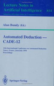 Cover of: Automated Deduction - Cade-12: 12th International Conference on Automated Deduction, Nancy, France, June 26 - July 1, 1994. Proceedings (Lecture Notes in Computer Science / Lecture Notes in Artific)