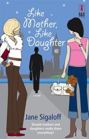 Cover of: Like Mother, Like Daughter (Red Dress Ink) by Jane Sigaloff