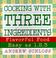 Cover of: Cooking with three ingredients