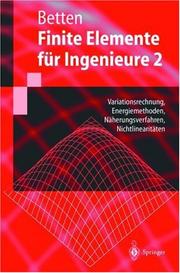 Cover of: Finite Elemente für Ingenieure, Tl.2, Variationsrechnung, Energiemethoden, Näherungsverfahren, Nichtlinearitäten
