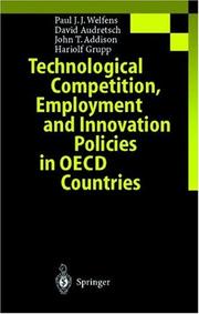 Technological competition, employment and innovation policies in OECD countries by Paul J. J. Welfens, Paul J.J. Welfens, David B. Audretsch, Addison, John T., Hariolf Grupp