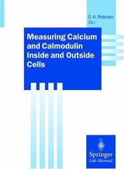 Cover of: Measuring Calcium and Calmodulin Inside and Outside Cells by Ole H. Petersen