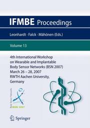 Cover of: 4th International Workshop on Wearable and Implantable Body Sensor Networks (BSN 2007): March 26-28, 2007 RWTH Aachen University, Germany (IFMBE Proceedings)