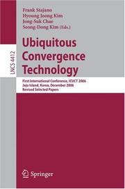 Cover of: Ubiquitous Convergence Technology: First International Conference, ICUCT 2006, Jeju Island, Korea, December 5-6, 2006, Revised Selected Papers (Lecture Notes in Computer Science)