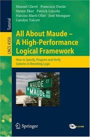 Cover of: All About Maude - A High-Performance Logical Framework: How to Specify, Program, and Verify Systems in Rewriting Logic (Lecture Notes in Computer Science)