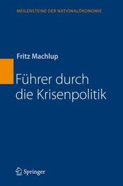 Cover of: Führer durch die Krisenpolitik (Meilensteine der Nationalökonomie) by Machlup, Fritz
