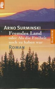 Cover of: Fremdes Land oder Als die Freiheit noch zu haben war. by Arno Surminski