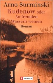 Cover of: Kudenow oder An fremden Wassern weinen. by Arno Surminski