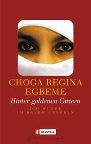 Cover of: Hinter goldenen Gittern. Ich wurde im Harem geboren. by Choga Regina Egbeme, Choga Regina Egbeme