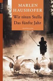 Cover of: Wir töten Stella / Das fünfte Jahr by Marlen Haushofer