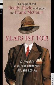 Cover of: Yeats ist tot! 15 Autoren schreiben einen sehr irischen Roman. by Marian Keyes, Frank McCourt, Joseph OConnor, Joe O'Connor