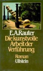 Cover of: Die kunstvolle Arbeit der Verführung by Ernst A. Rauter