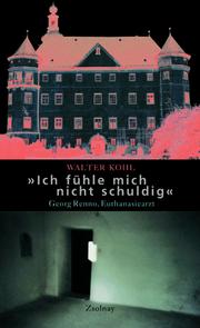 Cover of: Ich fühle mich nicht schuldig: Georg Renno, Euthanasiearzt