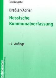 Cover of: Hessische Kommunalverfassung: Gemeindeordnung,  Landkreisordnung, Kommunalwahlgesetz und Kommunalwahlordnung mit Anmerkungen und Hinweisen sowie einer erläuternden Einführung