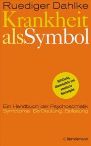 Cover of: Krankheit als Symbol. Handbuch der Psychosomatik. by Ruediger Dahlke, Margit Dahlke, Christine Stecher, Robert Hößl, Volker. Zahn
