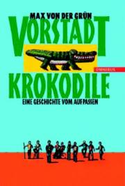 Cover of: Vorstadtkrokodile. Eine Geschichte vom Aufpassen. ( Ab 10 J.). by Max von der Grün, Heinz Edelmann