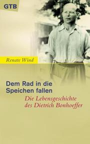 Cover of: Dem Rad in die Speichen fallen. Die Lebensgeschichte des Dietrich Bonhoeffer.