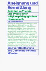 Cover of: Aneignung und Vermittlung: Beiträge zu Theorie und Praxis einer religionspädagogischen Hermeneutik : für Klaus Gossmann zum 65. Geburtstag